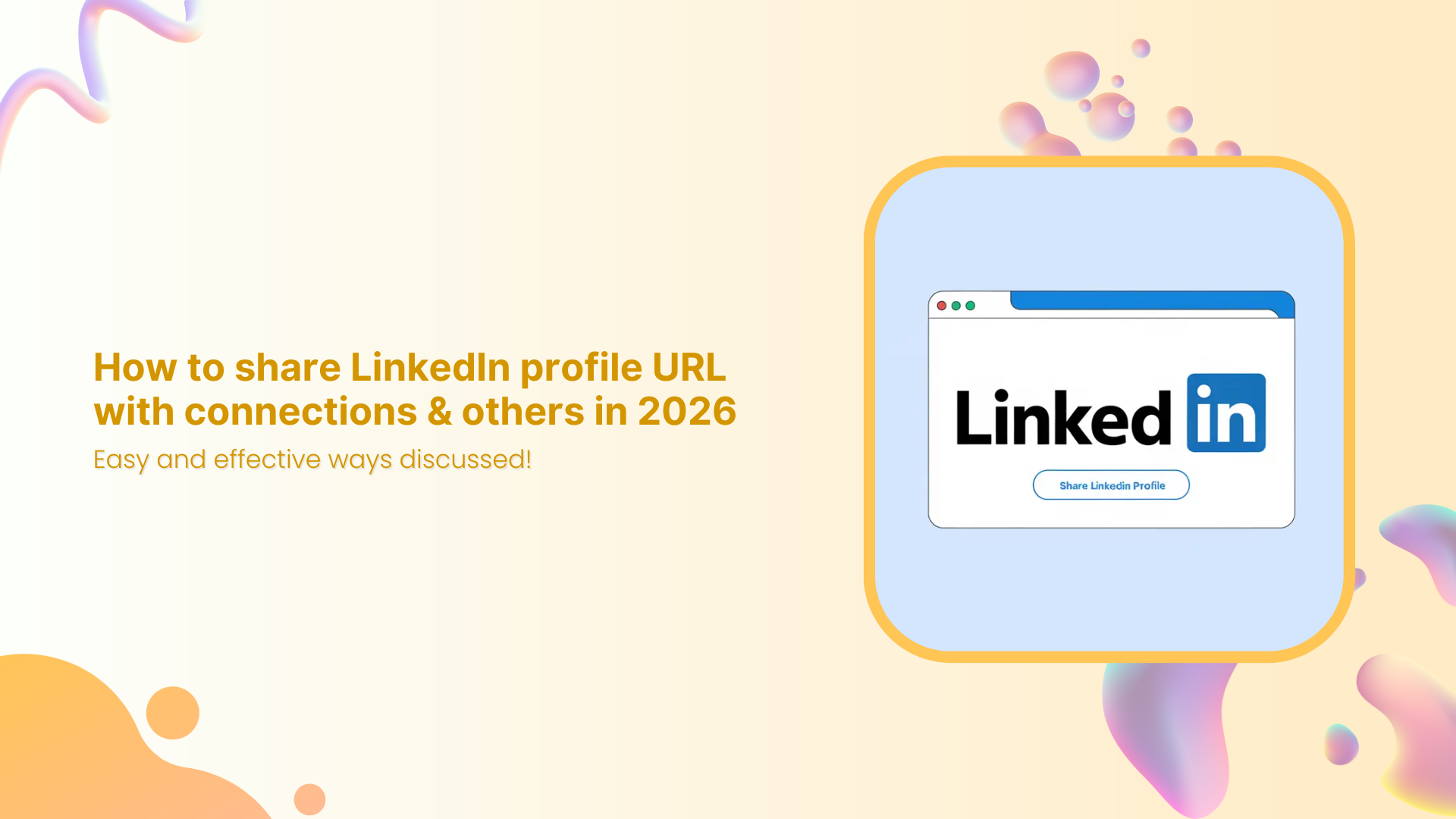 How to share LinkedIn profile URL with connections & others in 2026: Easy and effective ways discussed!