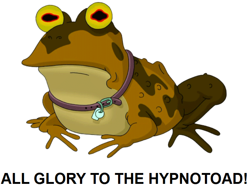 ALL GLORY TO THE HYPNOTOAD!