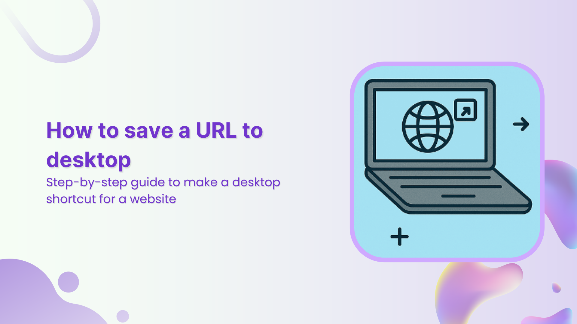 How to save a URL to desktop: Step-by-step guide to make a desktop shortcut for a website