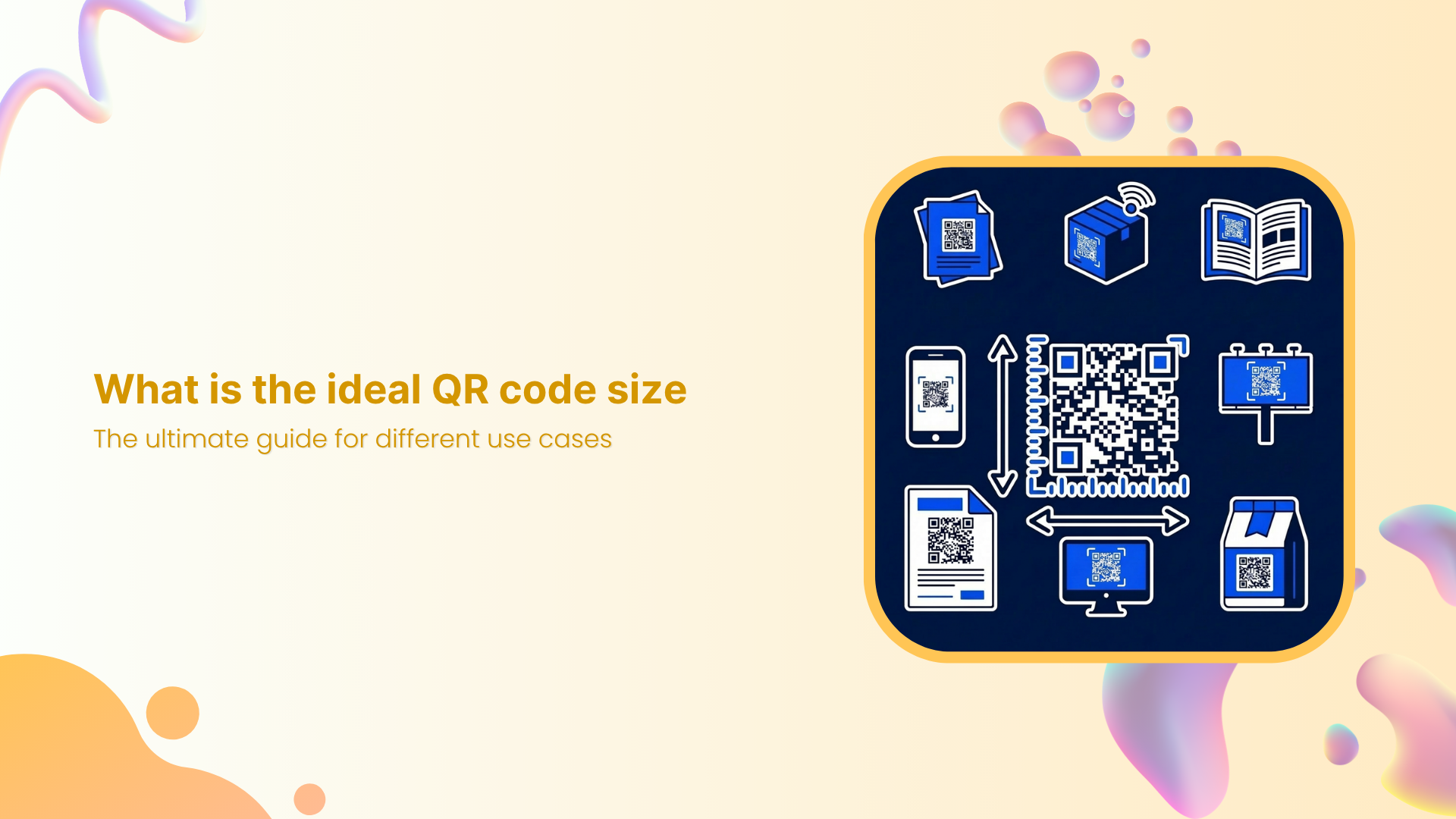 What is the ideal QR code size: The ultimate guide for different use cases