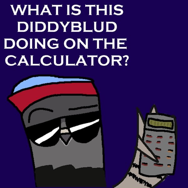 Diddy Blud on the calculator