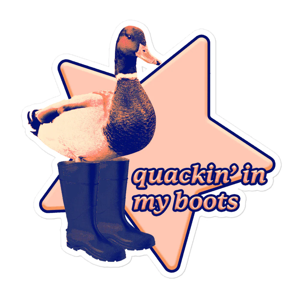 “Quackin' in my boots” duck