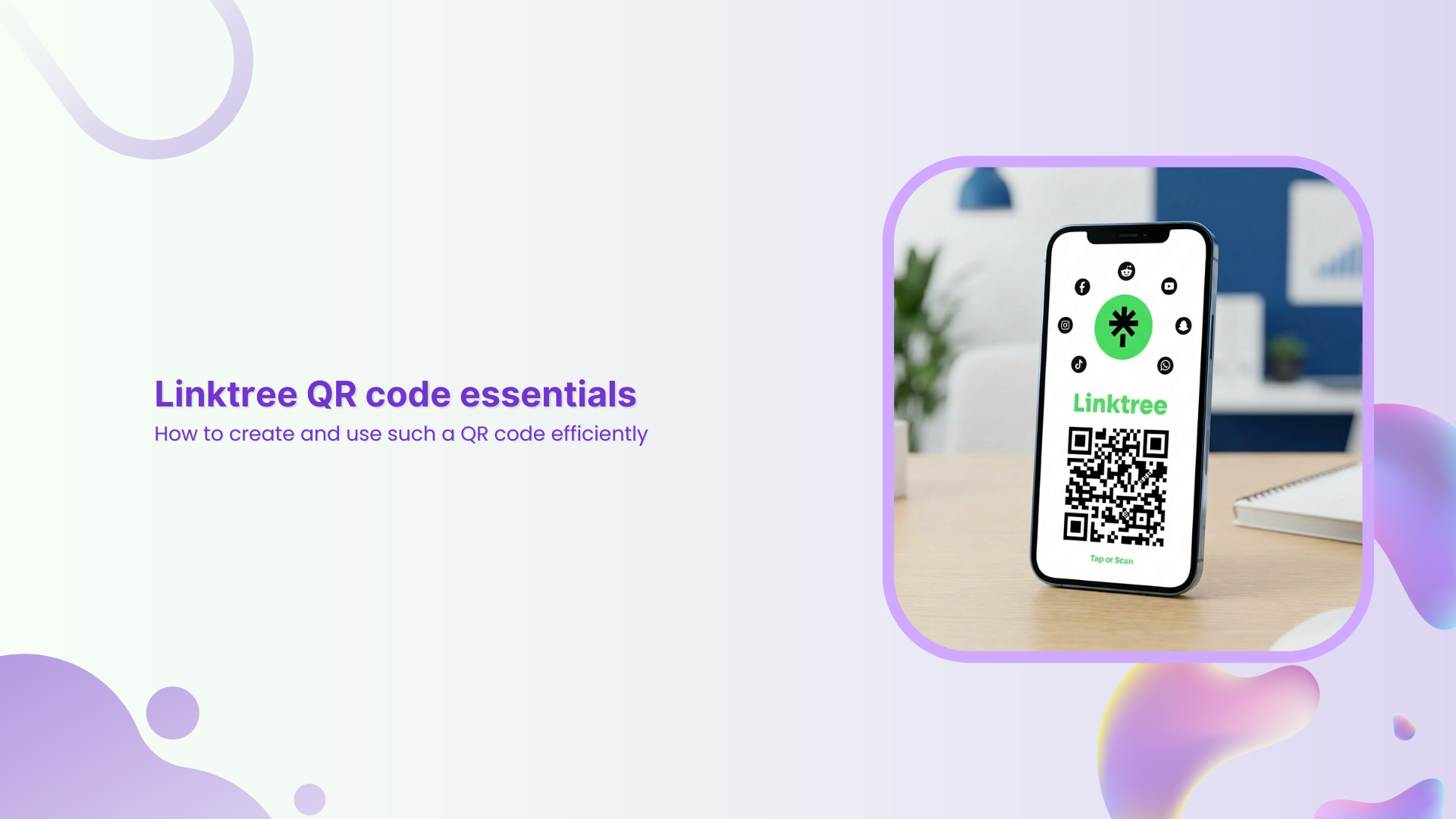 Linktree QR code essentials: How to create and use such a QR code efficiently
