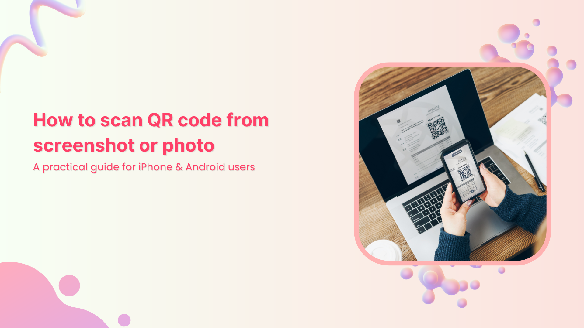 How to scan QR code from screenshot or photo: A practical guide for iPhone &amp; Android users